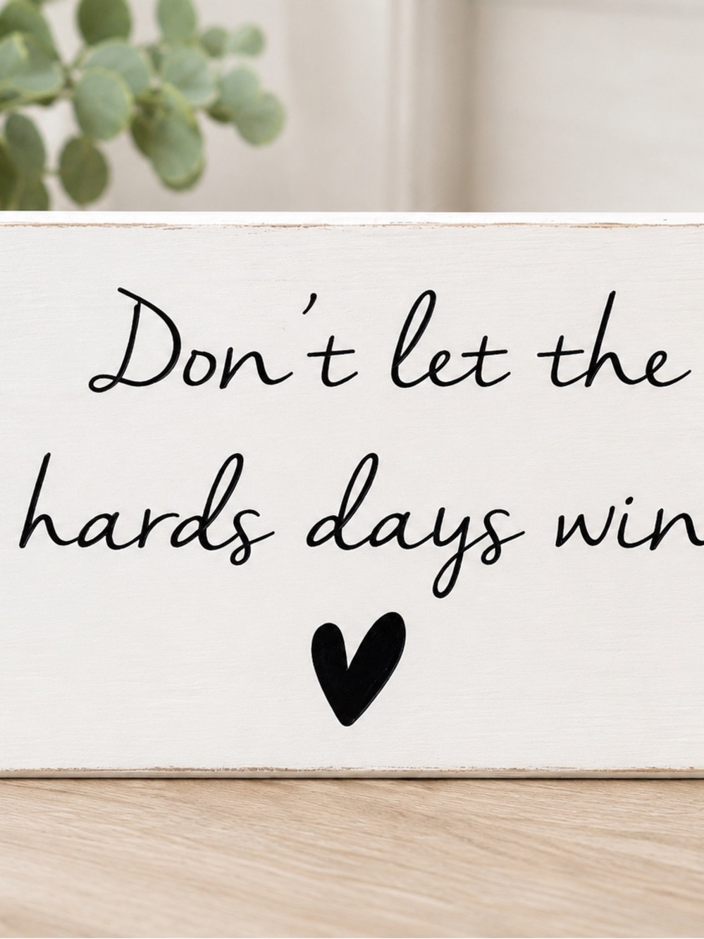Don’t Let the Hard Days Win Wood Sign
